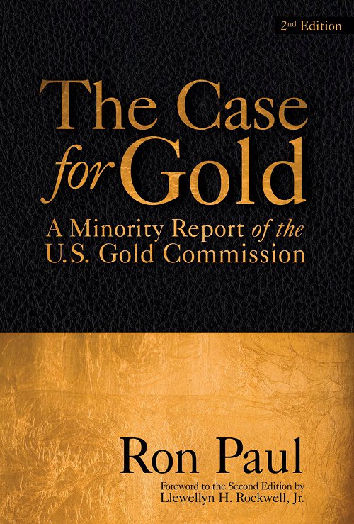The Case For Gold: A Minority Report of the U.S. Gold Commission