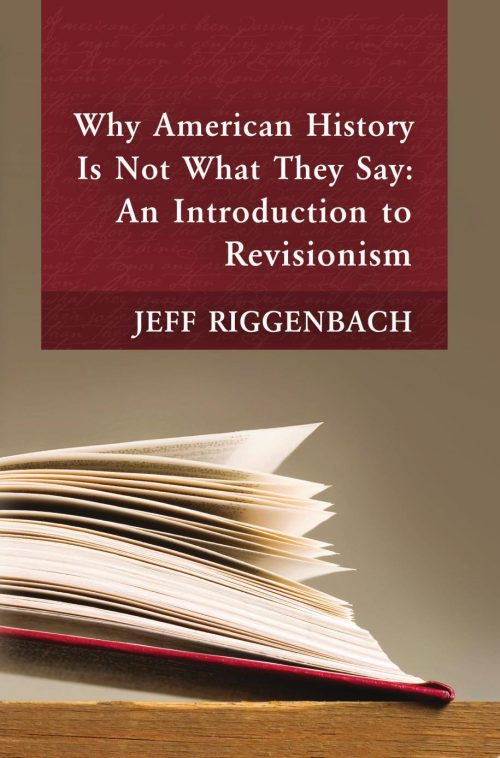 Why American History Is Not What They Say: An Introduction to Revisionism