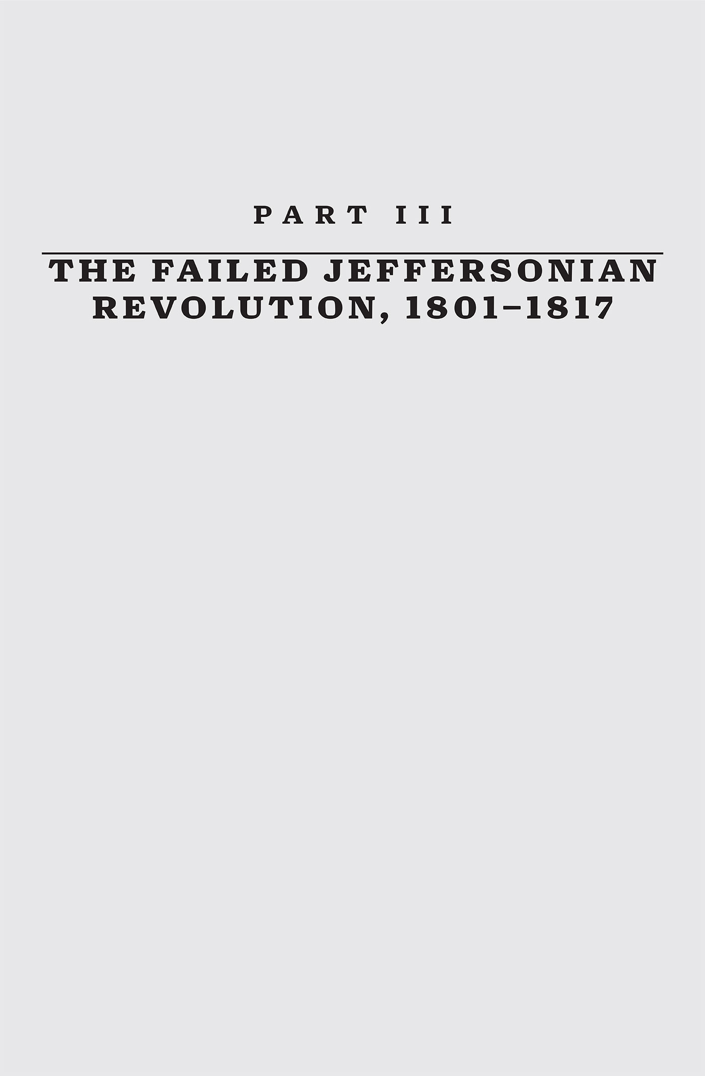 PART III: THE FAILED JEFFERSONIAN REVOLUTION, 1801-1817 — image 1