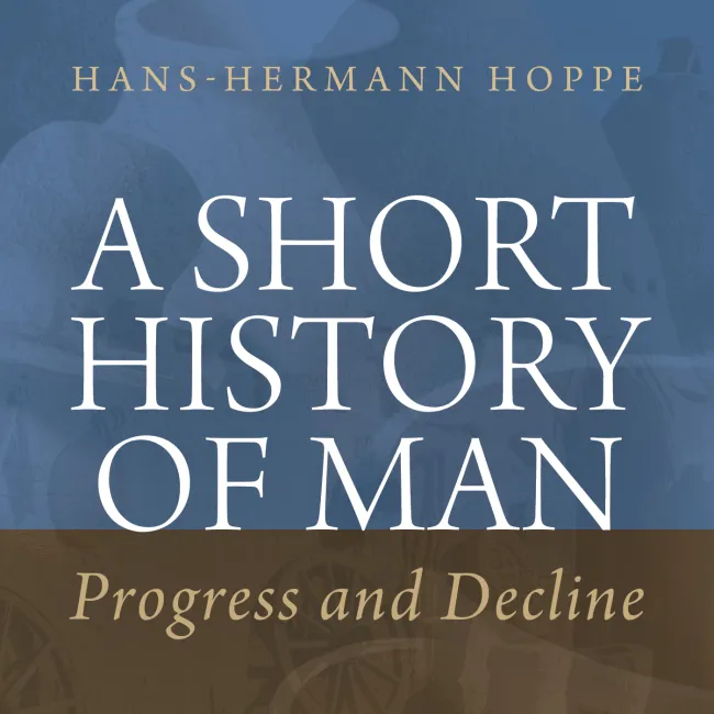 A Short History of Man by Hans-Hermann Hoppe
