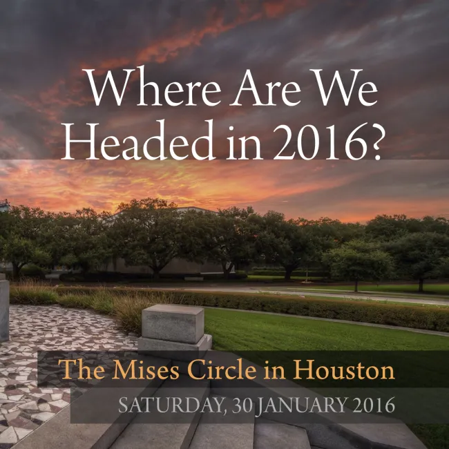The 2016 Mises Circle in Houston, Texas