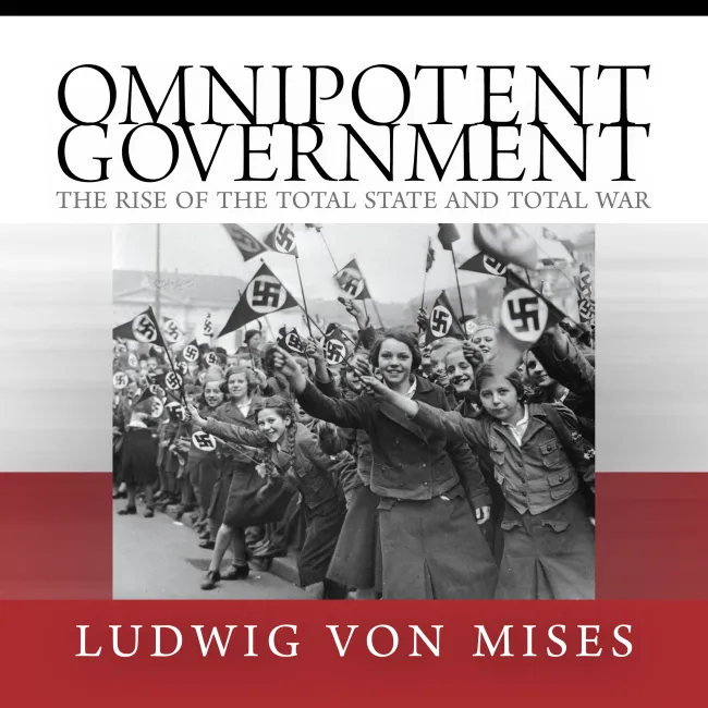 Omnipotent Government by Ludwig von Mises