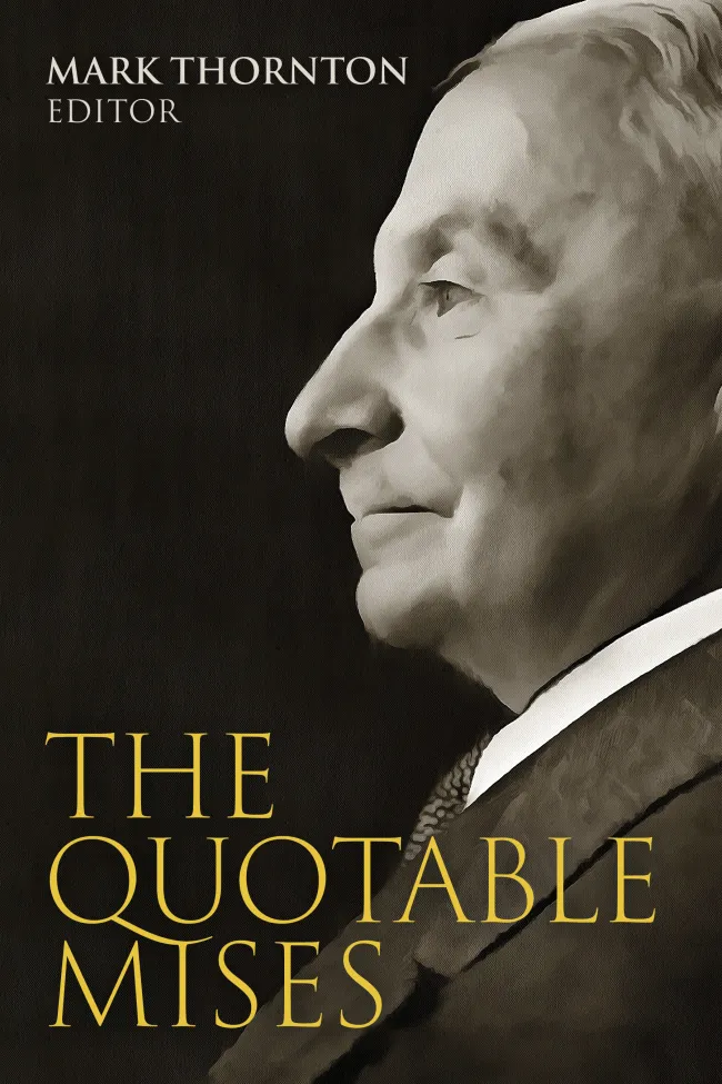 The Quotable Mises, edited by Mark Thornton