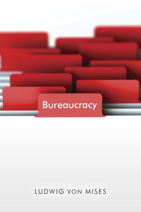 Bureaucracy by Ludwig von Mises Bureaucracy by Ludwig von Mises