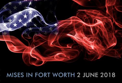 Mises Institute in Fort Worth 2018 Mises Institute in Fort Worth 2018