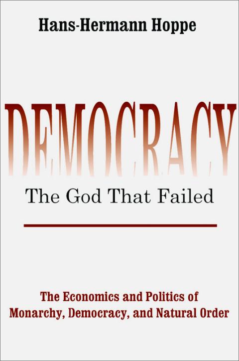 Democracy: The God that Failed by Hoppe Democracy: The God that Failed by Hoppe