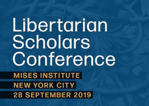 Libertarian Scholars Conference 2019 Libertarian Scholars Conference 2019