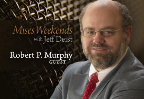 Bob Murphy on Mises Weekends Bob Murphy on Mises Weekends