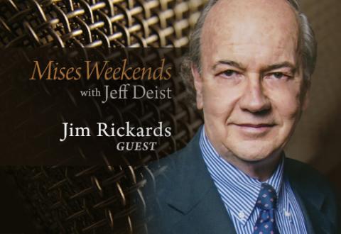 Jim Rickards on Mises Weekends Jim Rickards on Mises Weekends