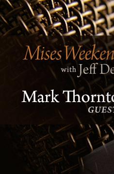 Mark Thornton on Mises Weekends Mark Thornton on Mises Weekends