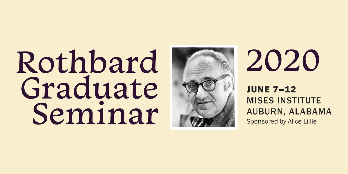 Rothbard Graduate Seminar 2020 | Mises Institute