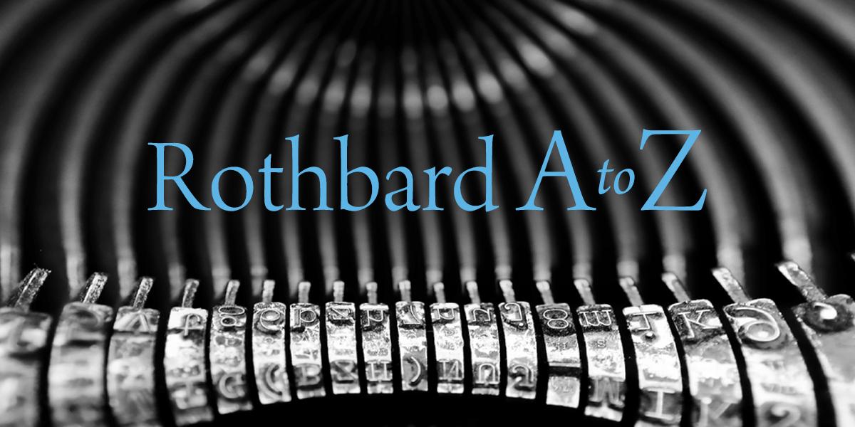 Rothbard A to Z | Mises Institute