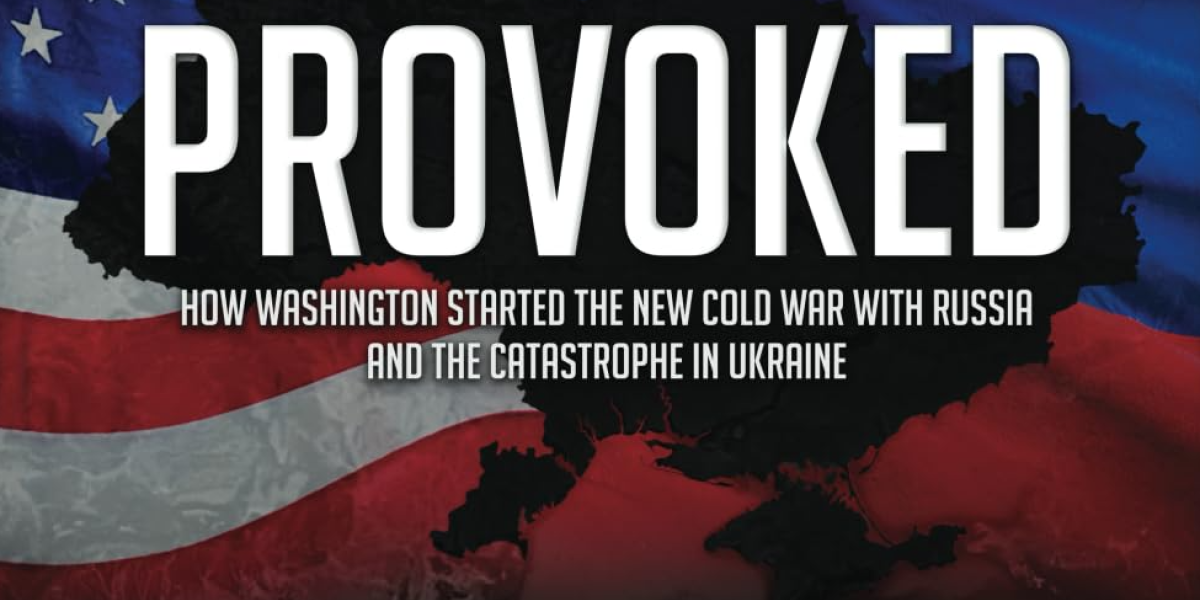Provoked: The Long Train of Abuses that Culminated in the Ukraine War ...