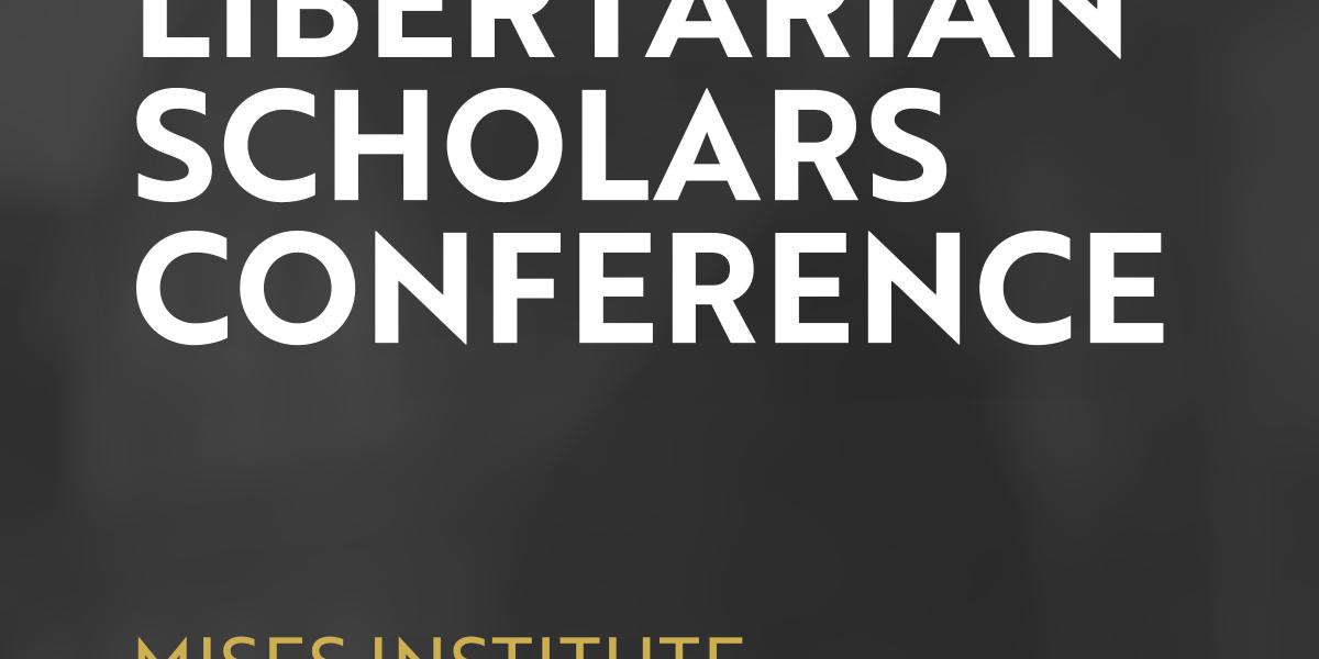 Inside the 2026 Libertarian Scholars Conference