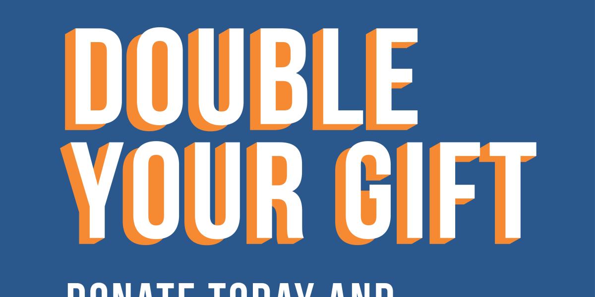 NextImg:Don’t Wait! Double Your Gift Today.