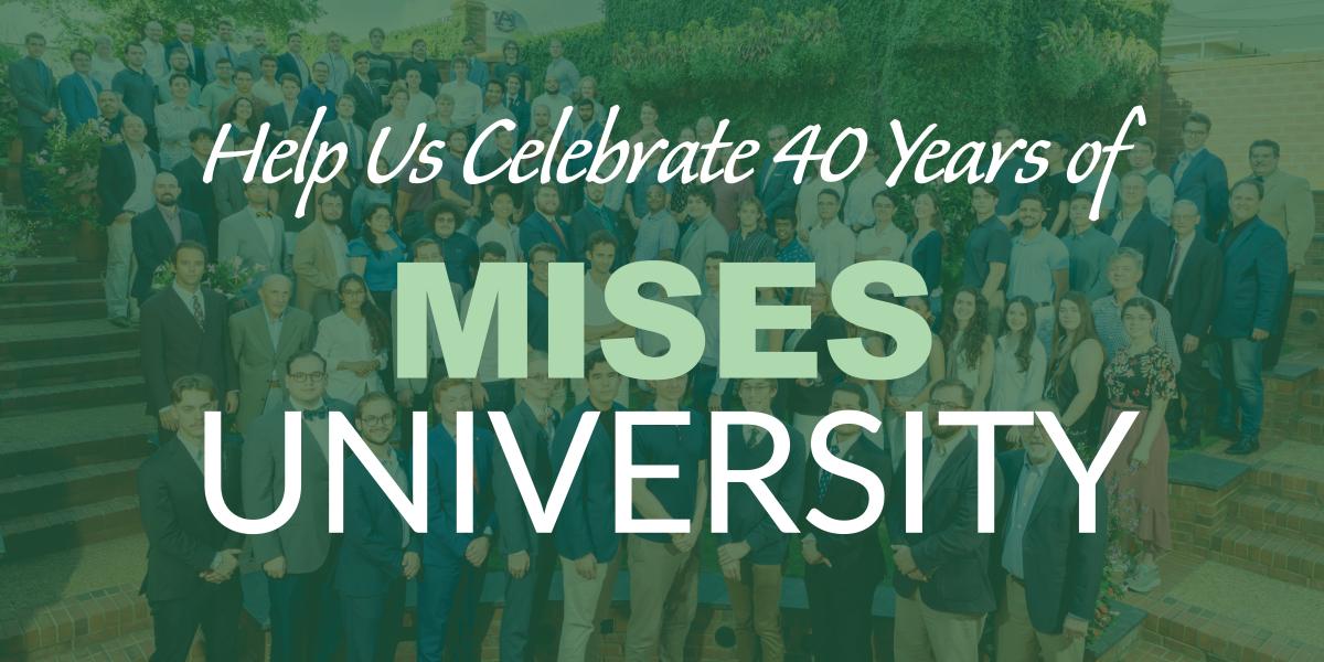 Misese Help Us Celebrate 40 Years of Mises U! | Mises Institute