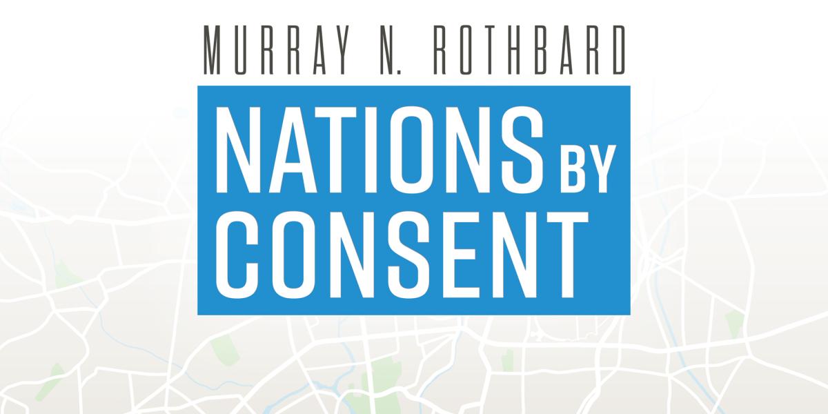 Nations by Consent | Mises Institute