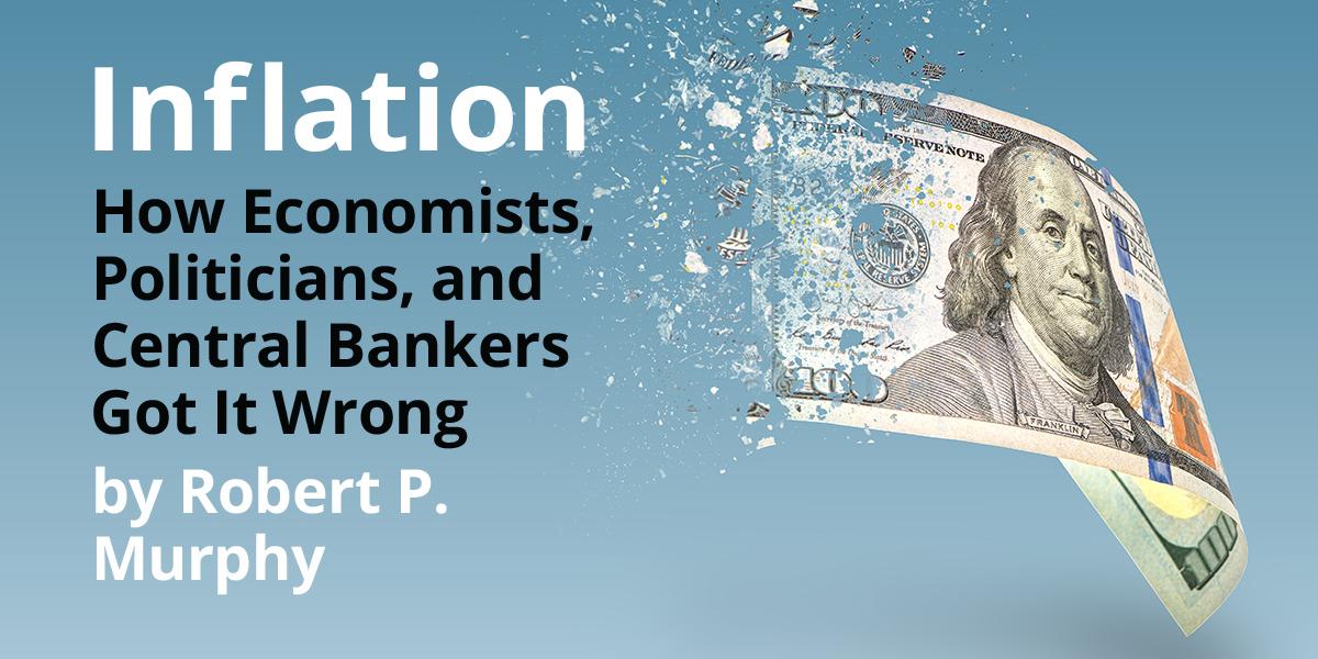 Inflation: How Economists, Politicians, and Central Bankers Got It ...