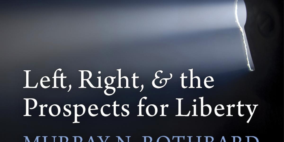 Left, Right, and the Prospects for Liberty | Mises Institute