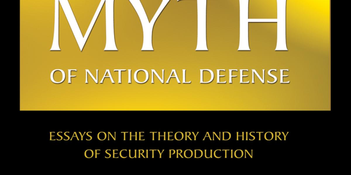 The Myth of National Defense: Essays on the Theory and History of