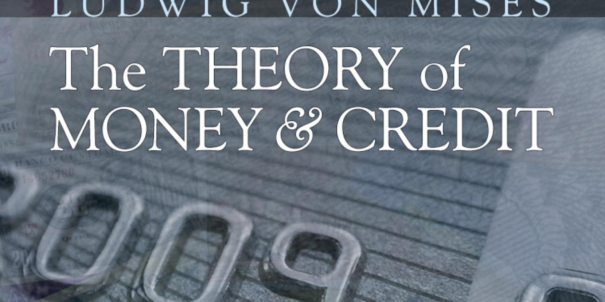 Why Mises’s The Theory of Money and Credit Is Still Important Today Why Mises’s The Theory of Money and Credit Is Still Important Today